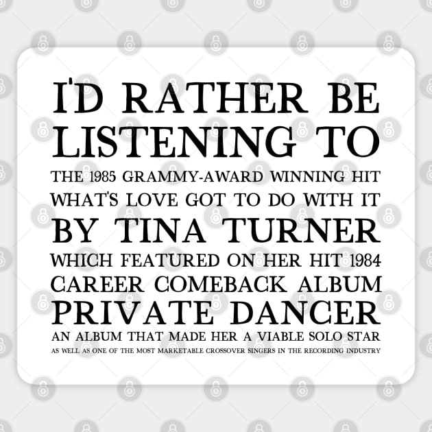 I'd Rather Be Listening To What's Love Got To Do With It Sticker by DankFutura